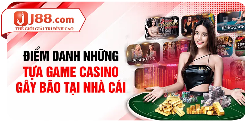 Điểm danh những tựa game Casino gây bão tại nhà cái