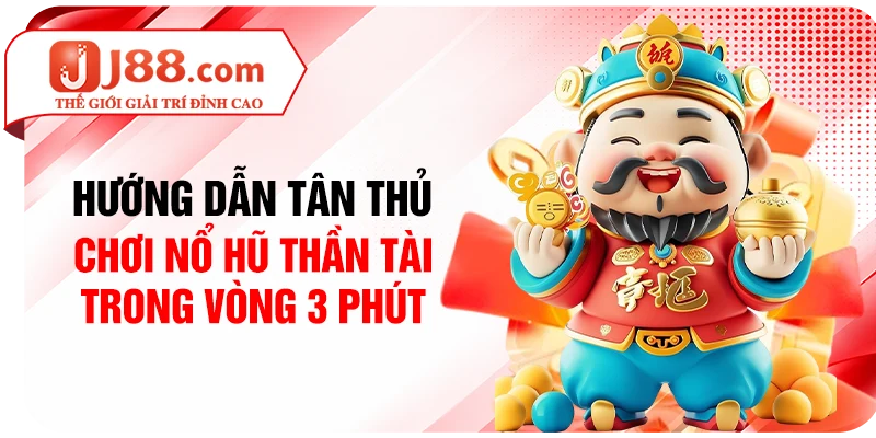 Hướng dẫn tân thủ chơi nổ hũ Thần Tài trong vòng 3 phút