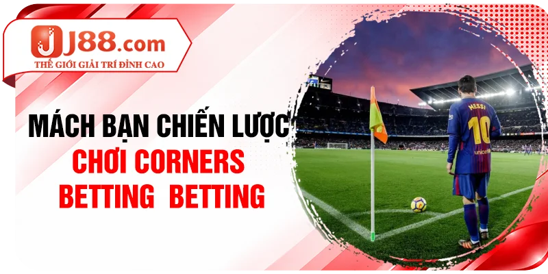 Mách bạn chiến lược chơi Corners betting cực hay