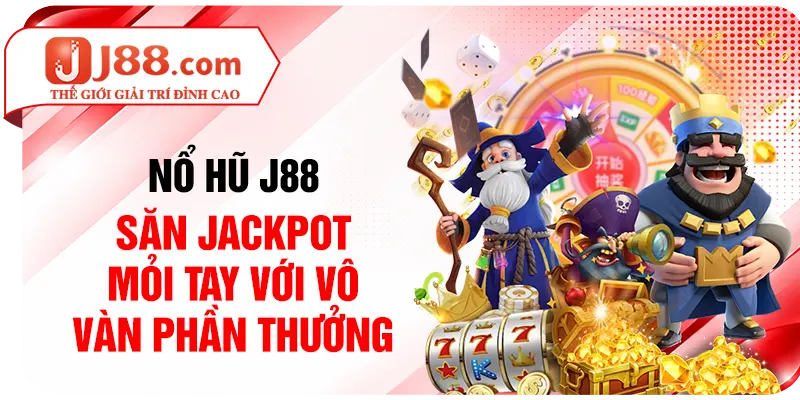 Nổ hũ J88 - Săn Jackpot mỏi tay với vô vàn phần thưởng