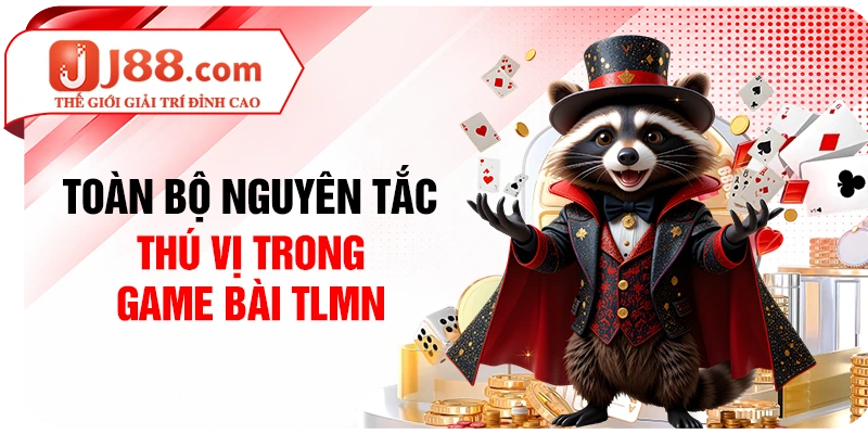 Toàn bộ nguyên tắc thú vị trong game bài TLMN