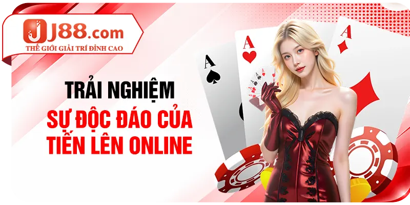 Trải nghiệm sự độc đáo của Tiến Lên online